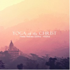 Yoga of the Christ  - Theta wave meditation